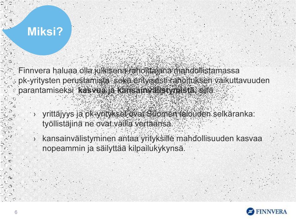 erityisesti rahoituksen vaikuttavuuden parantamiseksi kasvua ja kansainvälistymistä, sillä