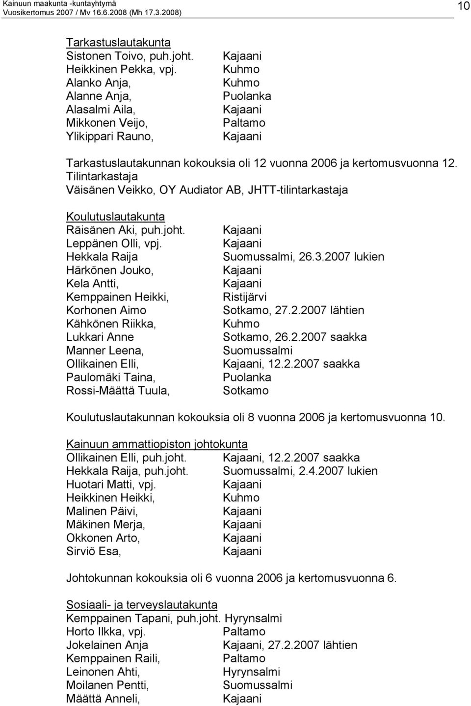 Tilintarkastaja Väisänen Veikko, OY Audiator AB, JHTT-tilintarkastaja Koulutuslautakunta Räisänen Aki, puh.joht. Leppänen Olli, vpj.