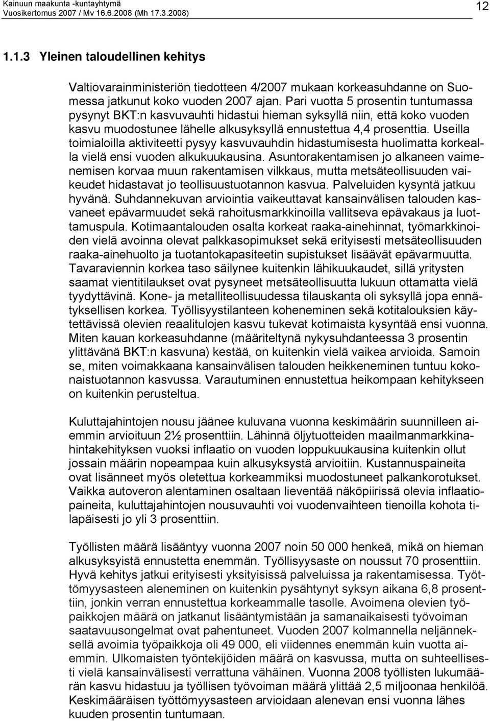 Useilla toimialoilla aktiviteetti pysyy kasvuvauhdin hidastumisesta huolimatta korkealla vielä ensi vuoden alkukuukausina.