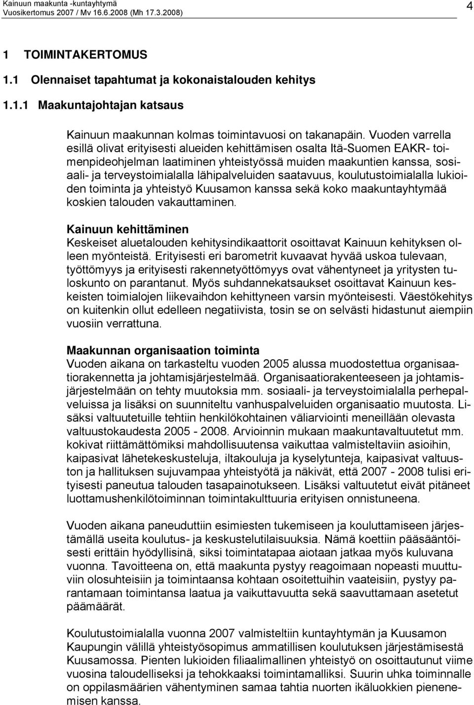 lähipalveluiden saatavuus, koulutustoimialalla lukioiden toiminta ja yhteistyö Kuusamon kanssa sekä koko maakuntayhtymää koskien talouden vakauttaminen.