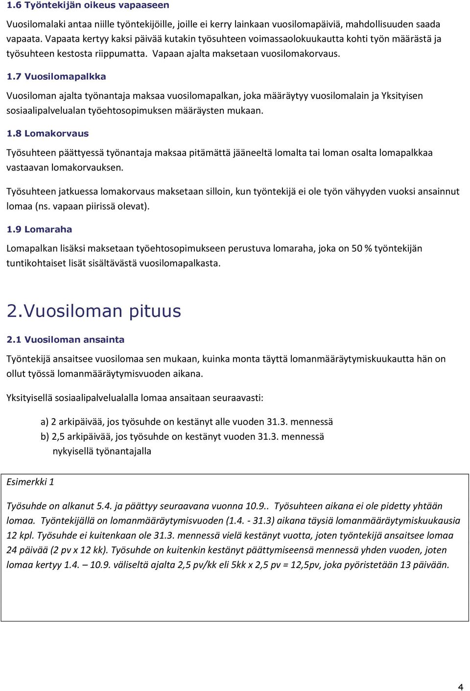 7 Vuosilomapalkka Vuosiloman ajalta työnantaja maksaa vuosilomapalkan, joka määräytyy vuosilomalain ja Yksityisen sosiaalipalvelualan työehtosopimuksen määräysten mukaan. 1.