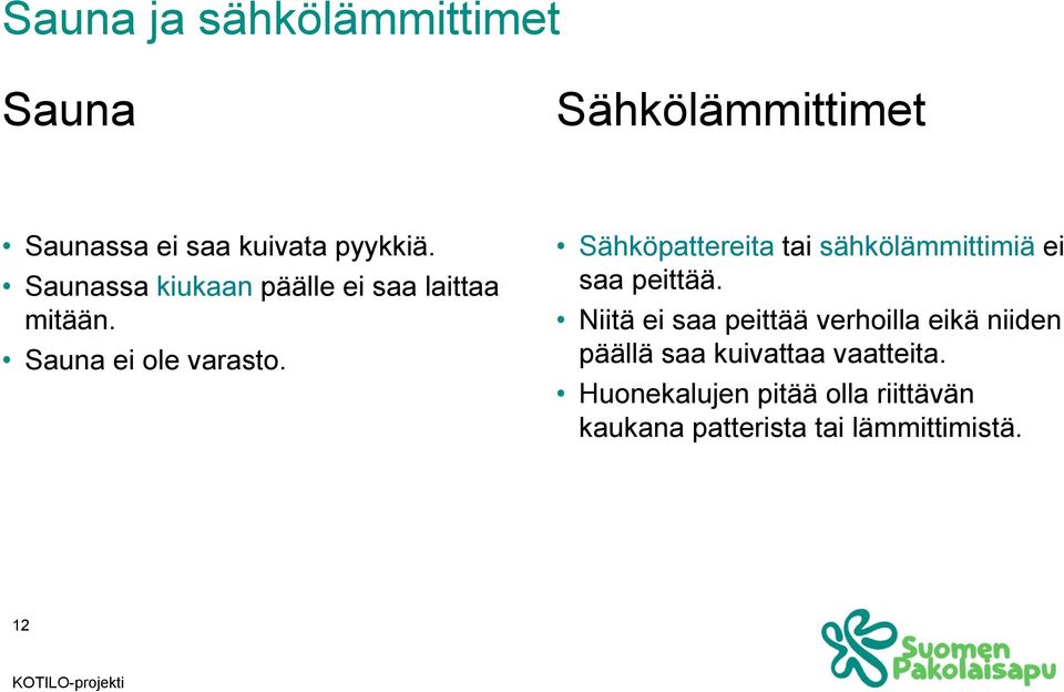 Sähköpattereita tai sähkölämmittimiä ei saa peittää.