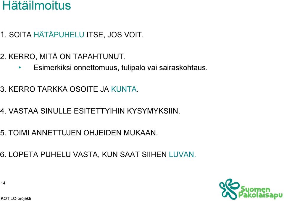 Esimerkiksi onnettomuus, tulipalo vai sairaskohtaus. 3.