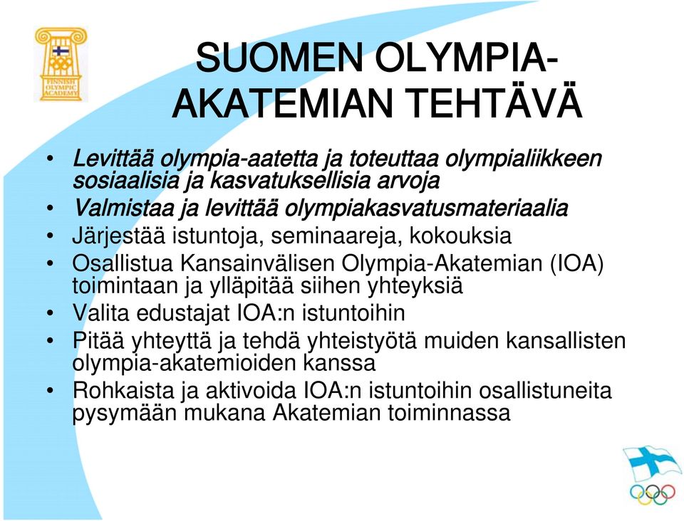 Olympia-Akatemian (IOA) toimintaan ja ylläpitää siihen yhteyksiä Valita edustajat IOA:n istuntoihin Pitää yhteyttä ja tehdä