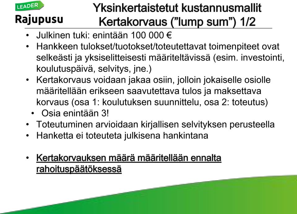 ) Kertakorvaus voidaan jakaa osiin, jolloin jokaiselle osiolle määritellään erikseen saavutettava tulos ja maksettava korvaus (osa 1: koulutuksen