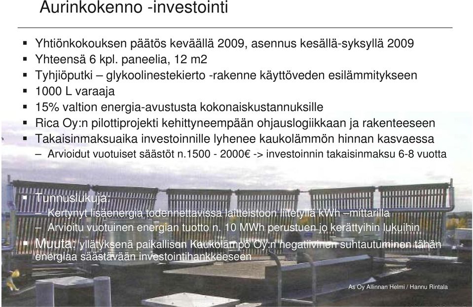 ohjauslogiikkaan ja rakenteeseen Takaisinmaksuaika investoinnille lyhenee kaukolämmön hinnan kasvaessa Arvioidut vuotuiset säästöt n.