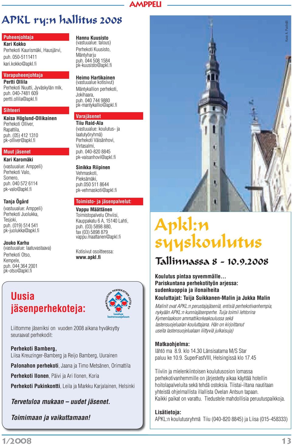 fi Sihteeri Kaisa Höglund-Ollikainen Perhekoti Olliver, Rapattila, puh. (05) 412 1310 pk-olliver@apkl.fi Muut jäsenet Kari Karomäki (vastuualue: Amppeli) Perhekoti Valo, Somero, puh.