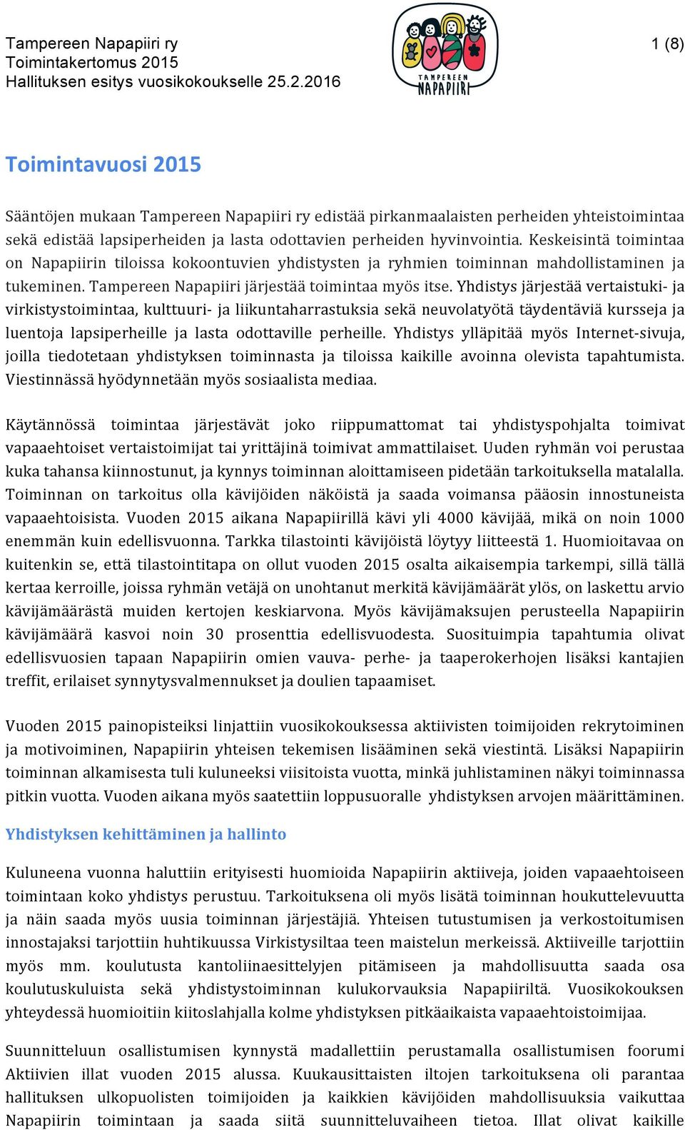 Yhdistys järjestää vertaistuki- ja virkistystoimintaa, kulttuuri- ja liikuntaharrastuksia sekä neuvolatyötä täydentäviä kursseja ja luentoja lapsiperheille ja lasta odottaville perheille.