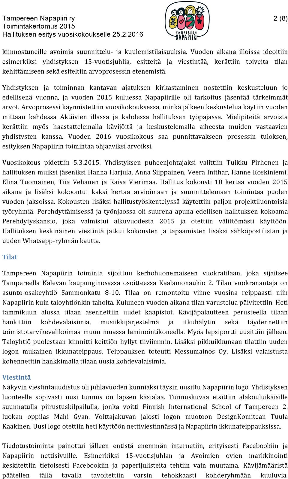 Yhdistyksen ja toiminnan kantavan ajatuksen kirkastaminen nostettiin keskusteluun jo edellisenä vuonna, ja vuoden 2015 kuluessa Napapiirille oli tarkoitus jäsentää tärkeimmät arvot.