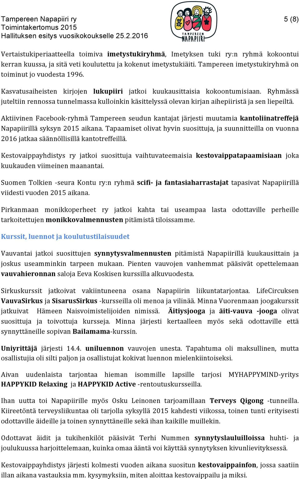 Ryhmässä juteltiin rennossa tunnelmassa kulloinkin käsittelyssä olevan kirjan aihepiiristä ja sen liepeiltä.