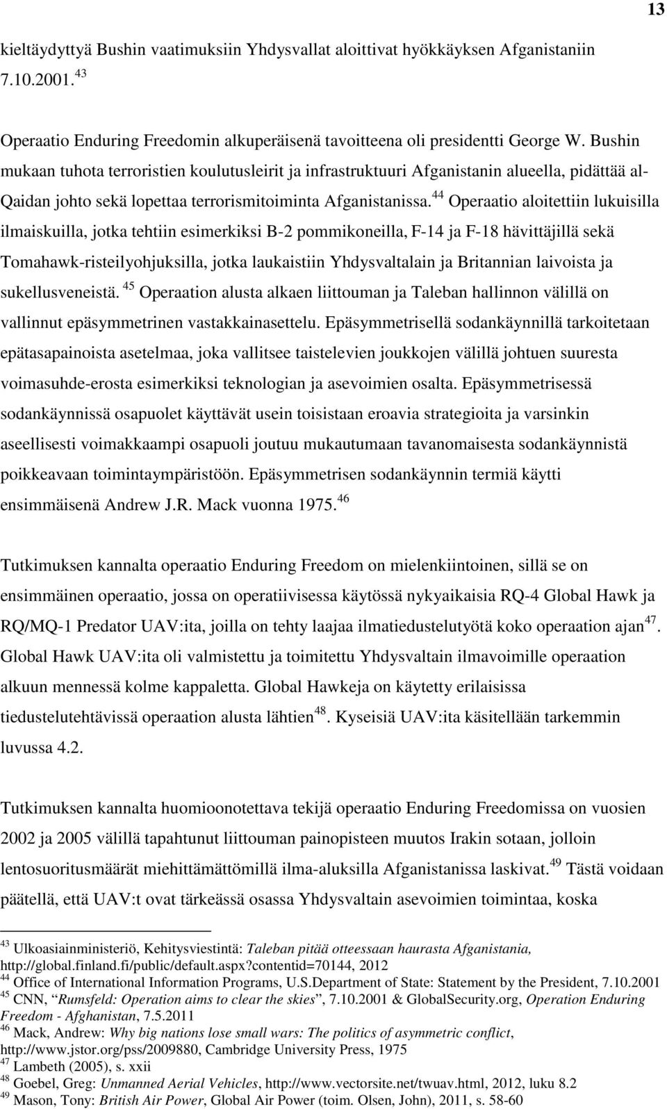 44 Operaatio aloitettiin lukuisilla ilmaiskuilla, jotka tehtiin esimerkiksi B-2 pommikoneilla, F-14 ja F-18 hävittäjillä sekä Tomahawk-risteilyohjuksilla, jotka laukaistiin Yhdysvaltalain ja