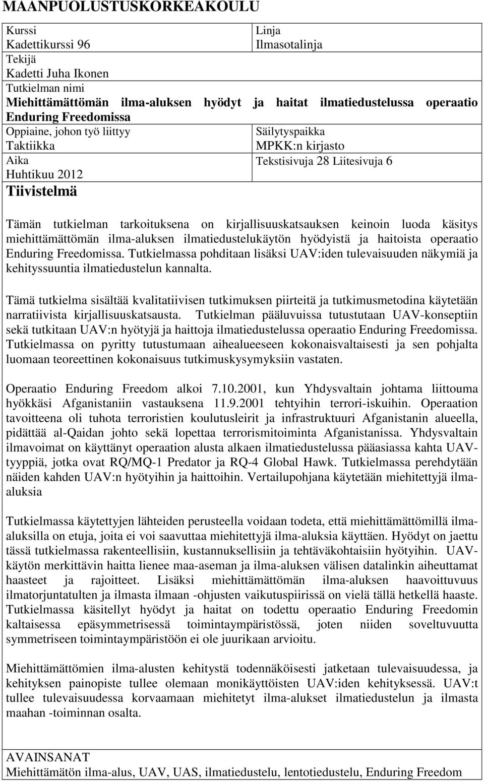 keinoin luoda käsitys miehittämättömän ilma-aluksen ilmatiedustelukäytön hyödyistä ja haitoista operaatio Enduring Freedomissa.