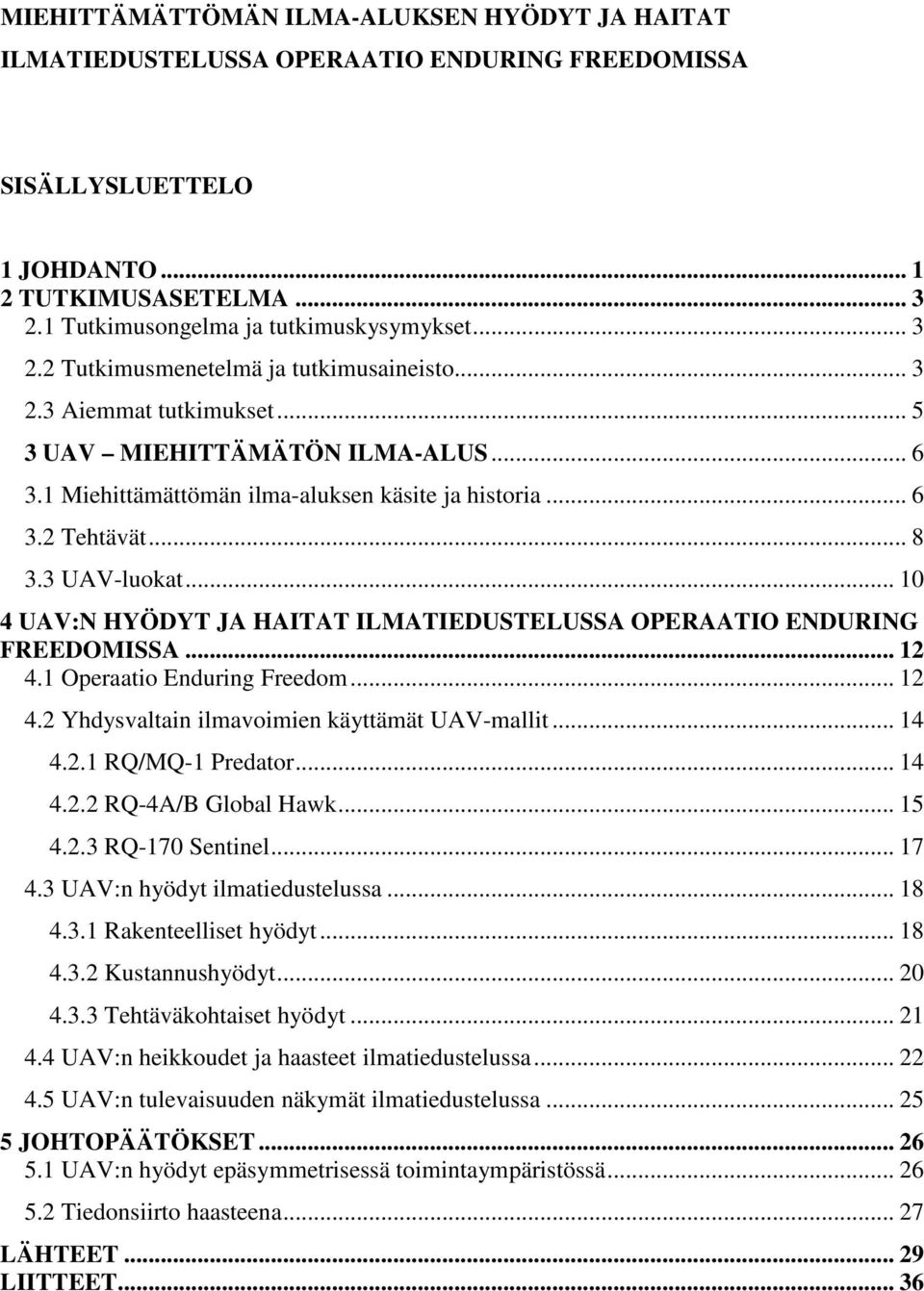 .. 10 4 UAV:N HYÖDYT JA HAITAT ILMATIEDUSTELUSSA OPERAATIO ENDURING FREEDOMISSA... 12 4.1 Operaatio Enduring Freedom... 12 4.2 Yhdysvaltain ilmavoimien käyttämät UAV-mallit... 14 4.2.1 RQ/MQ-1 Predator.