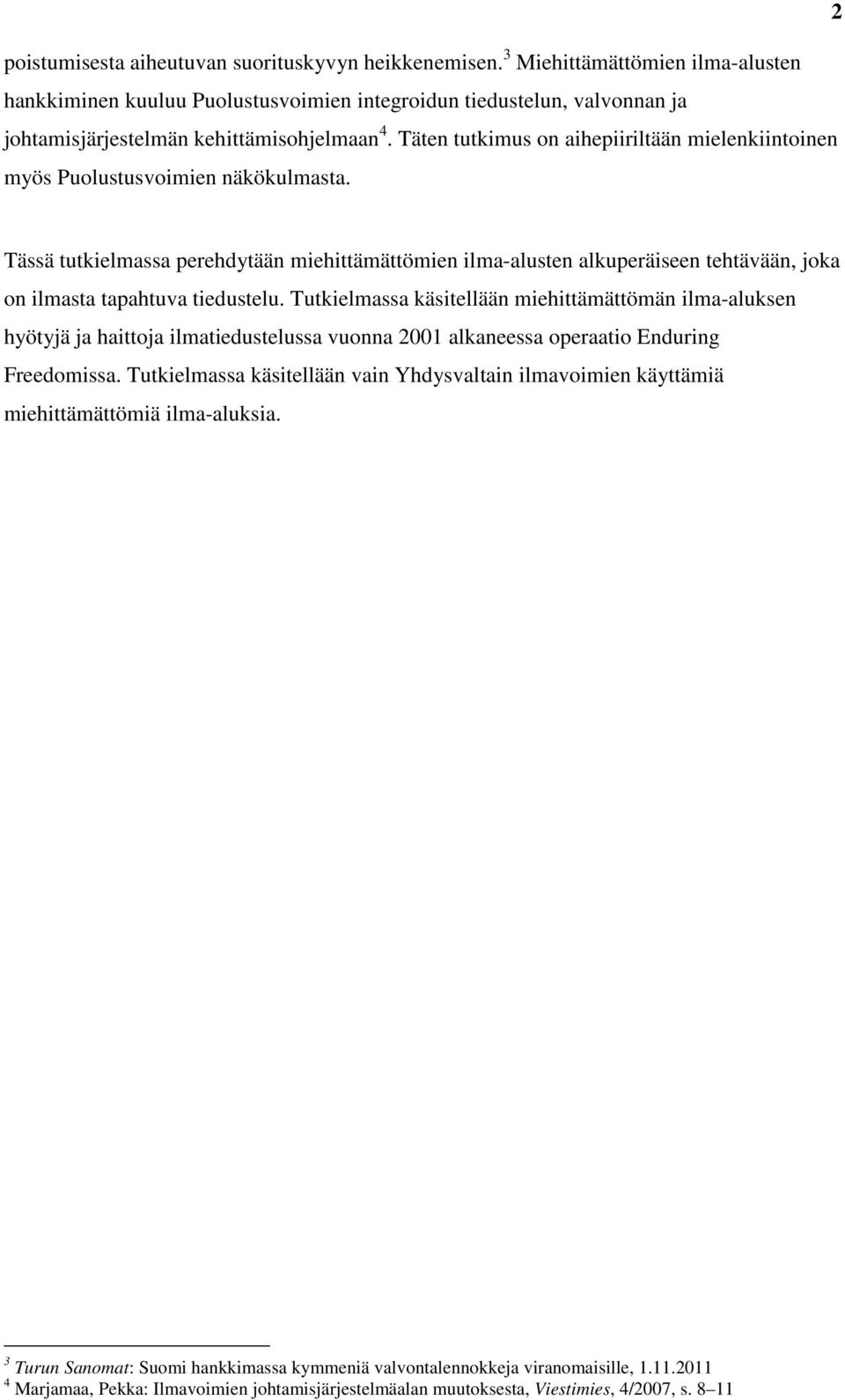 Täten tutkimus on aihepiiriltään mielenkiintoinen myös Puolustusvoimien näkökulmasta.