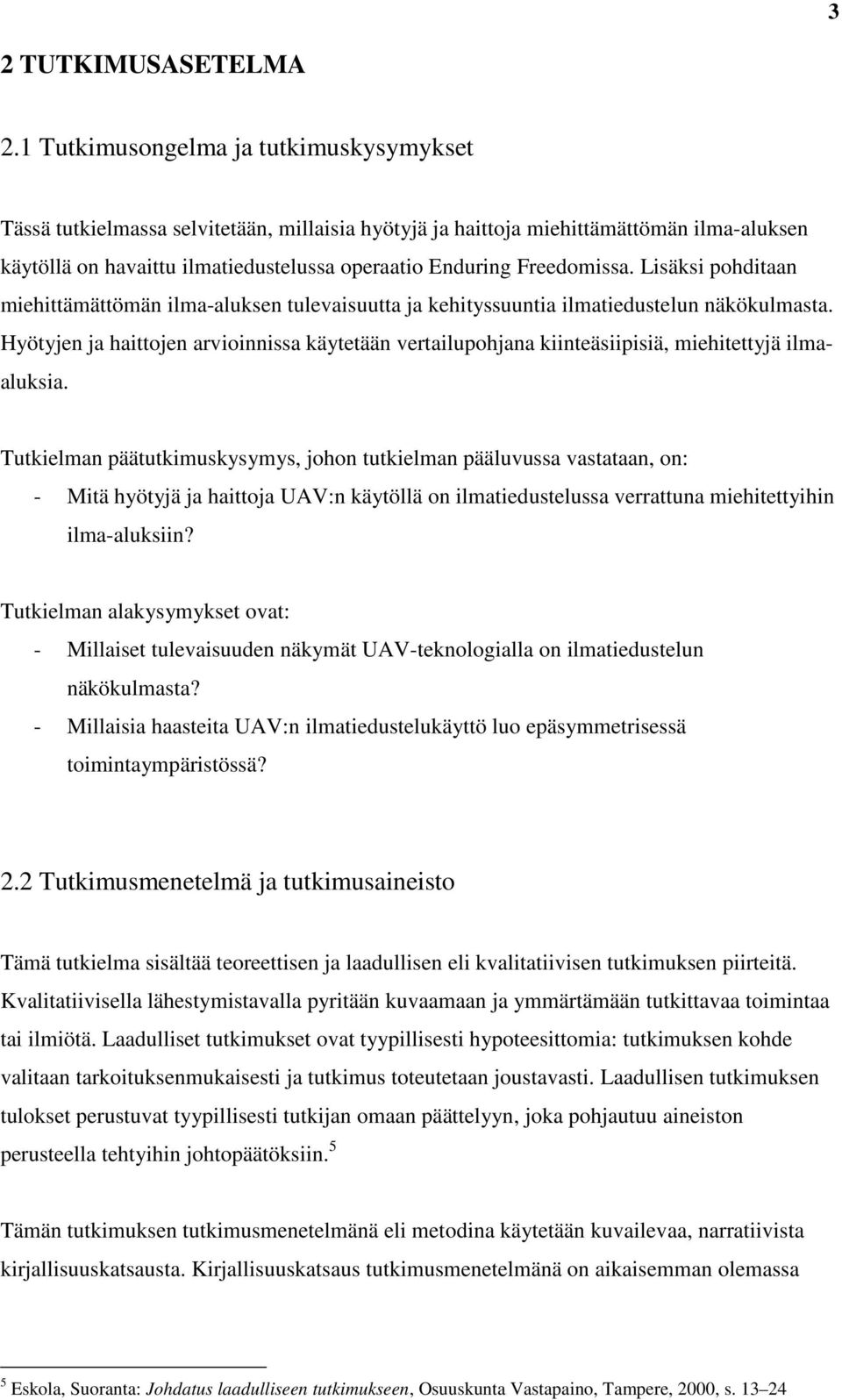 Freedomissa. Lisäksi pohditaan miehittämättömän ilma-aluksen tulevaisuutta ja kehityssuuntia ilmatiedustelun näkökulmasta.