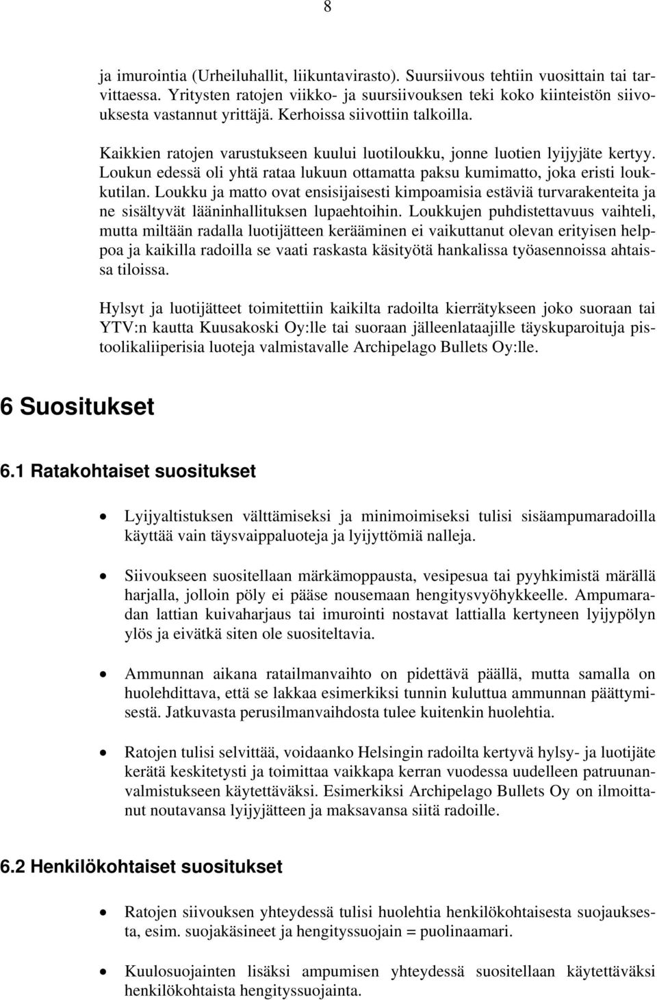 Loukun edessä oli yhtä rataa lukuun ottamatta paksu kumimatto, joka eristi loukkutilan.
