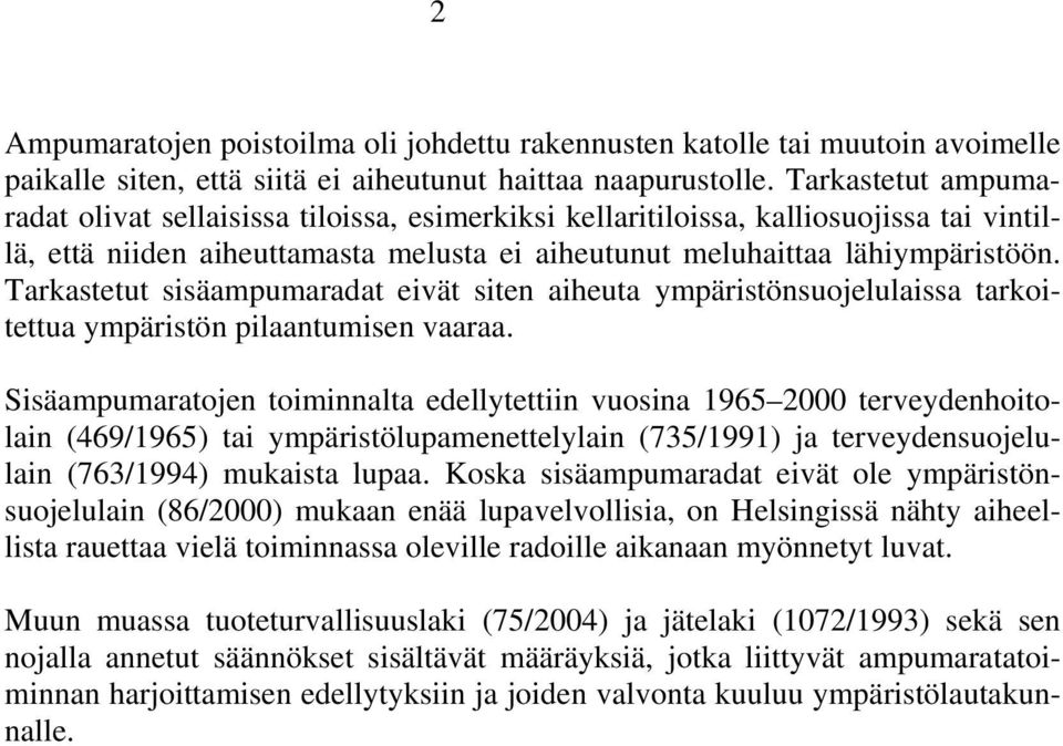 Tarkastetut sisäampumaradat eivät siten aiheuta ympäristönsuojelulaissa tarkoitettua ympäristön pilaantumisen vaaraa.