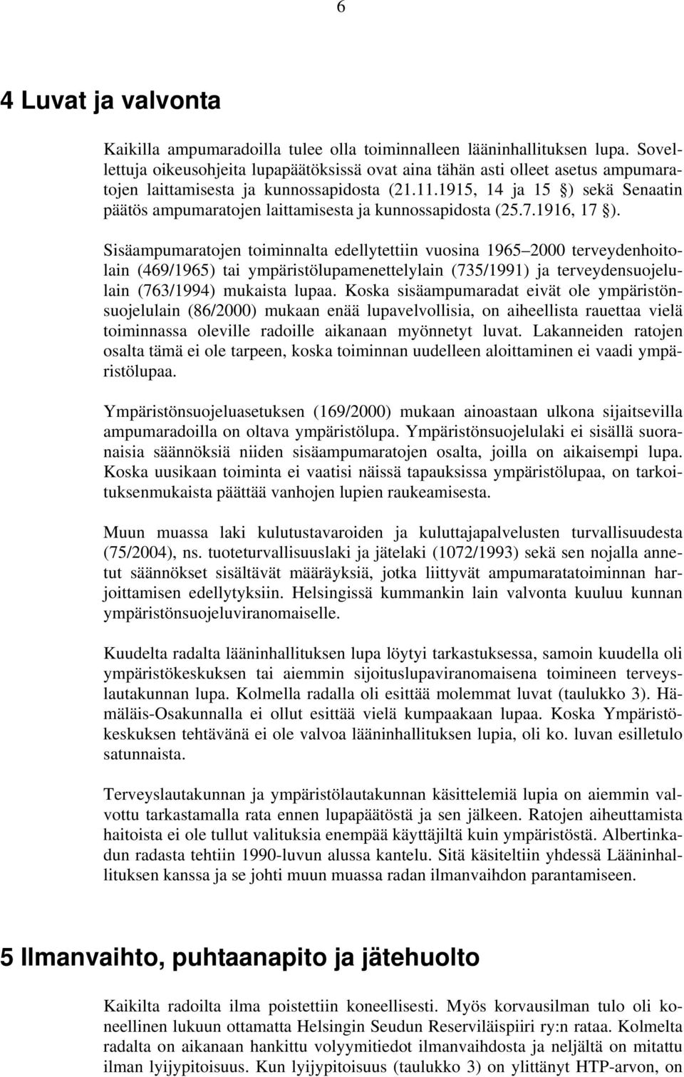 1915, 14 ja 15 ) sekä Senaatin päätös ampumaratojen laittamisesta ja kunnossapidosta (25.7.1916, 17 ).