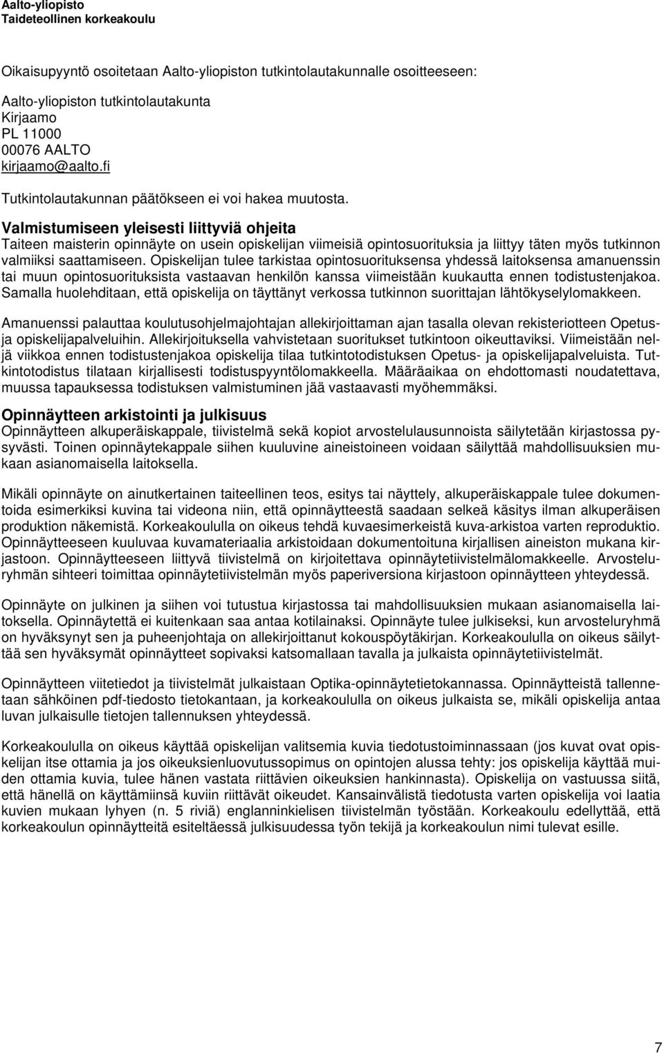 Valmistumiseen yleisesti liittyviä ohjeita Taiteen maisterin opinnäyte on usein opiskelijan viimeisiä opintosuorituksia ja liittyy täten myös tutkinnon valmiiksi saattamiseen.