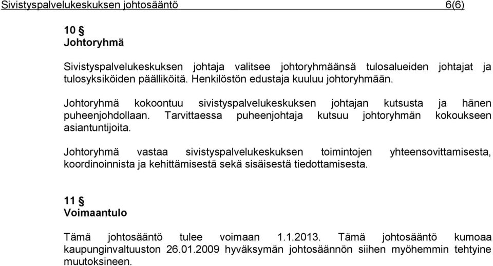 Tarvittaessa puheenjohtaja kutsuu johtoryhmän kokoukseen asiantuntijoita.