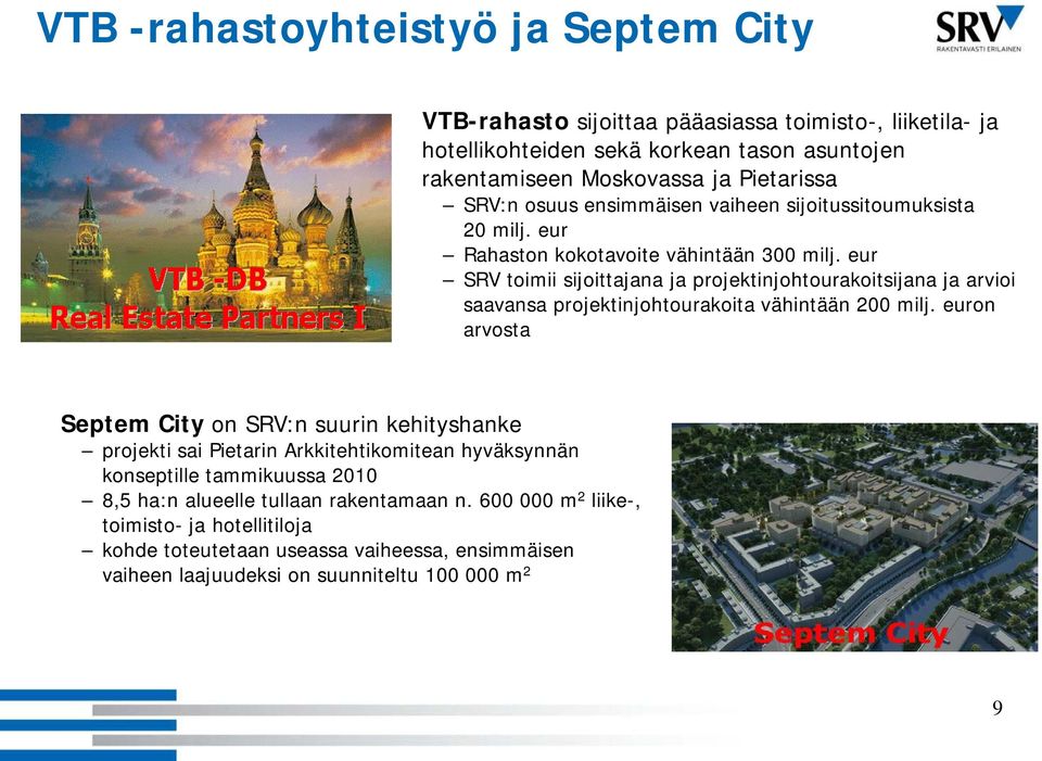 eur SRV toimii sijoittajana ja projektinjohtourakoitsijana ja arvioi saavansa projektinjohtourakoita vähintään 200 milj.