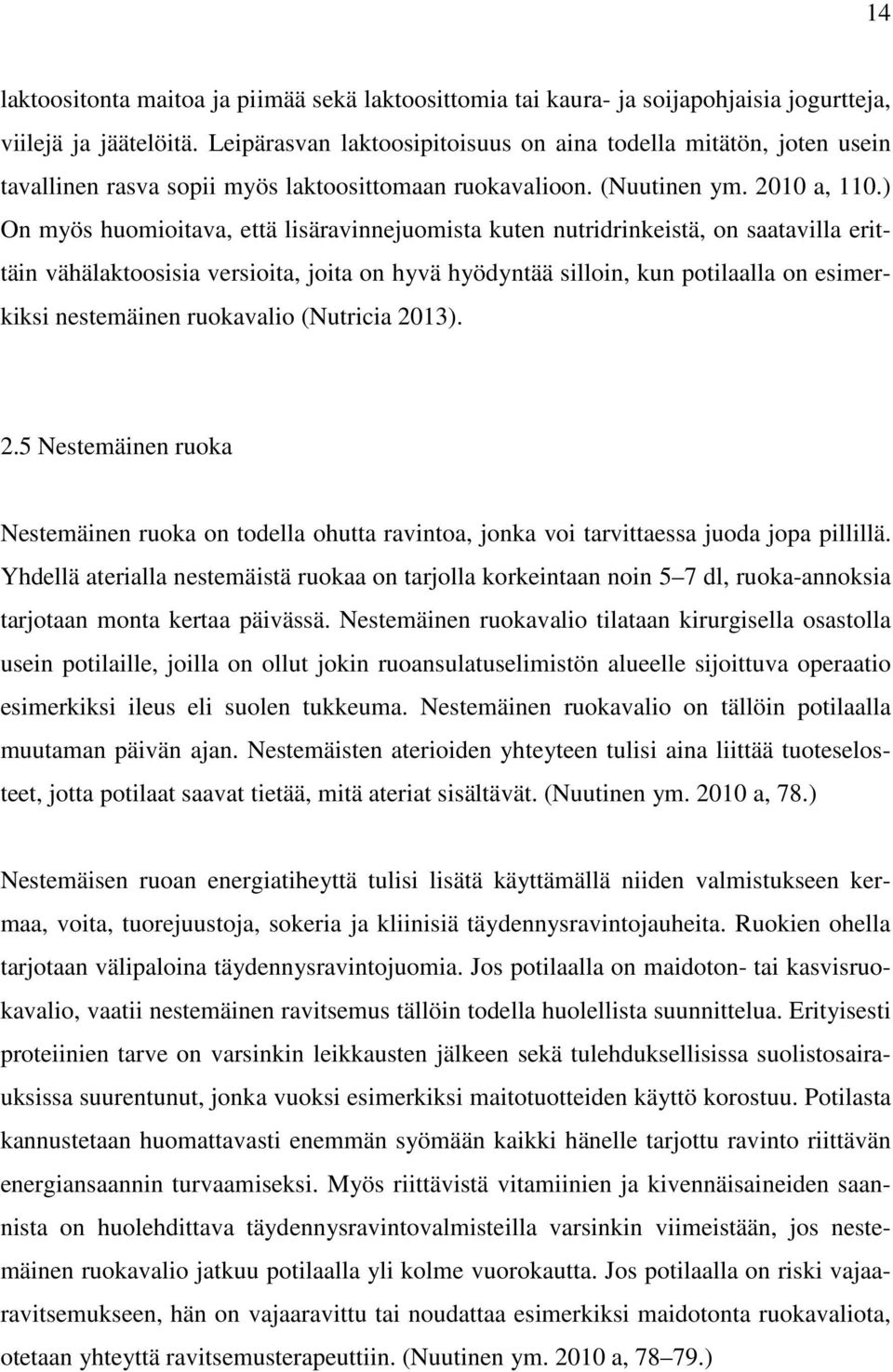 ) On myös huomioitava, että lisäravinnejuomista kuten nutridrinkeistä, on saatavilla erittäin vähälaktoosisia versioita, joita on hyvä hyödyntää silloin, kun potilaalla on esimerkiksi nestemäinen