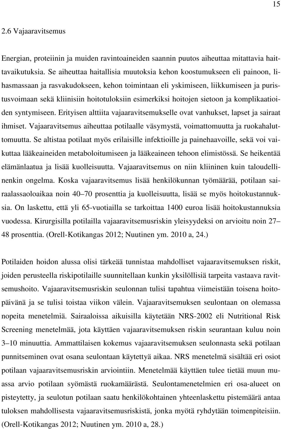 esimerkiksi hoitojen sietoon ja komplikaatioiden syntymiseen. Erityisen alttiita vajaaravitsemukselle ovat vanhukset, lapset ja sairaat ihmiset.