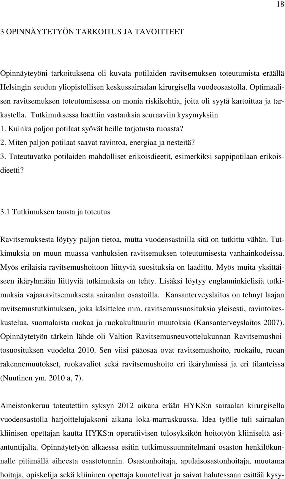 Kuinka paljon potilaat syövät heille tarjotusta ruoasta? 2. Miten paljon potilaat saavat ravintoa, energiaa ja nesteitä? 3.