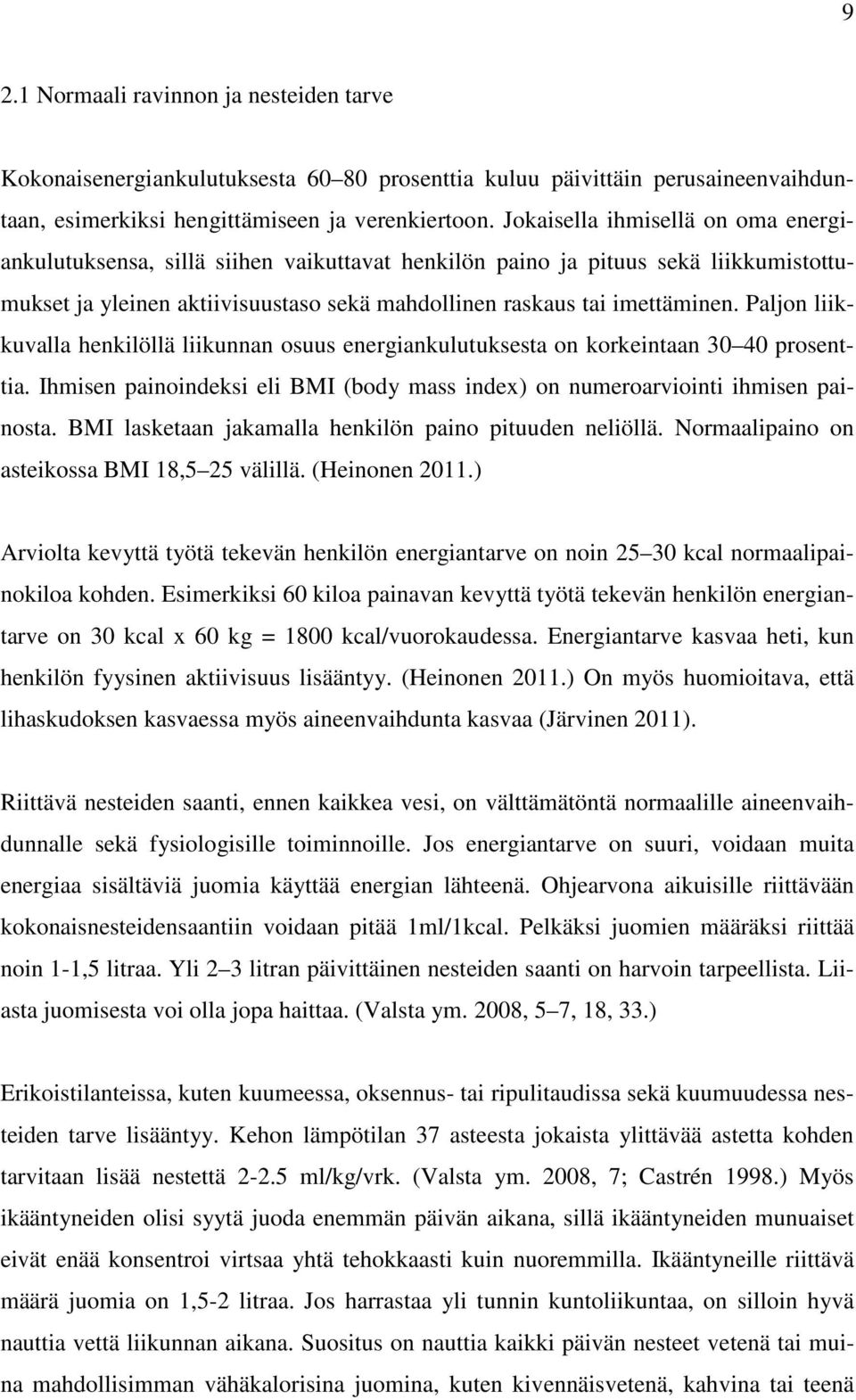 Paljon liikkuvalla henkilöllä liikunnan osuus energiankulutuksesta on korkeintaan 30 40 prosenttia. Ihmisen painoindeksi eli BMI (body mass index) on numeroarviointi ihmisen painosta.