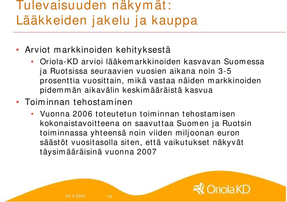 keskimääräistä kasvua Toiminnan tehostaminen Vuonna 2006 toteutetun toiminnan tehostamisen kokonaistavoitteena on saavuttaa Suomen ja