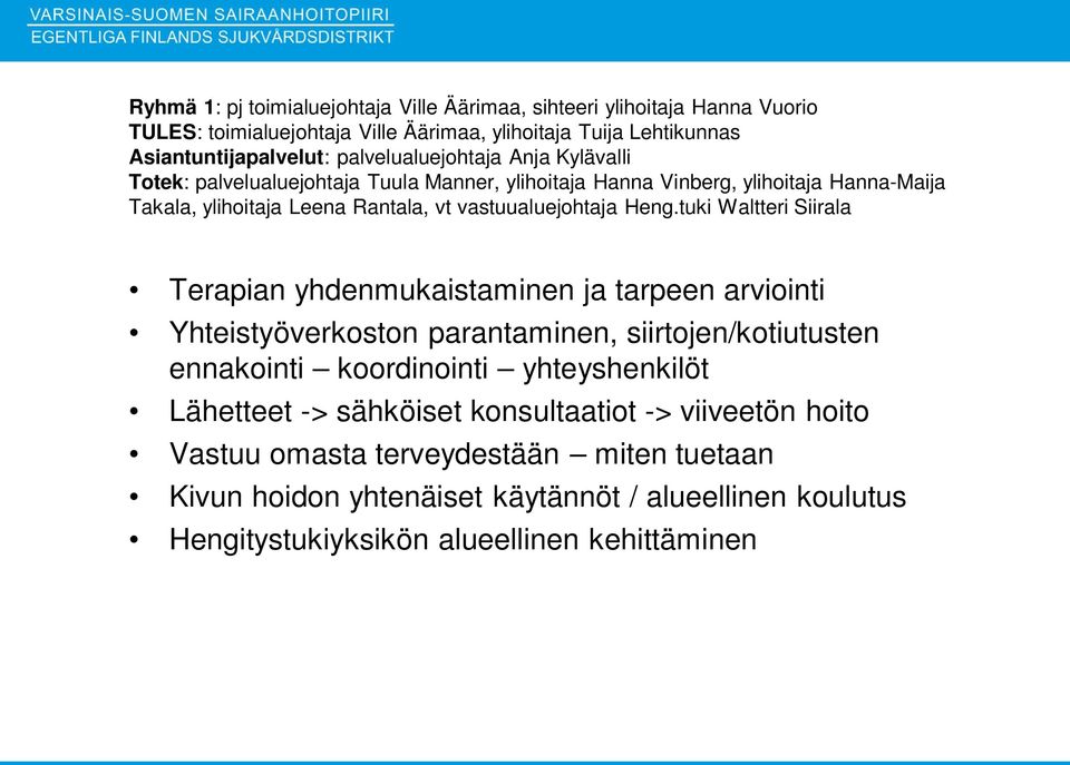 Heng.tuki Waltteri Siirala Terapian yhdenmukaistaminen ja tarpeen arviointi Yhteistyöverkoston parantaminen, siirtojen/kotiutusten ennakointi koordinointi yhteyshenkilöt