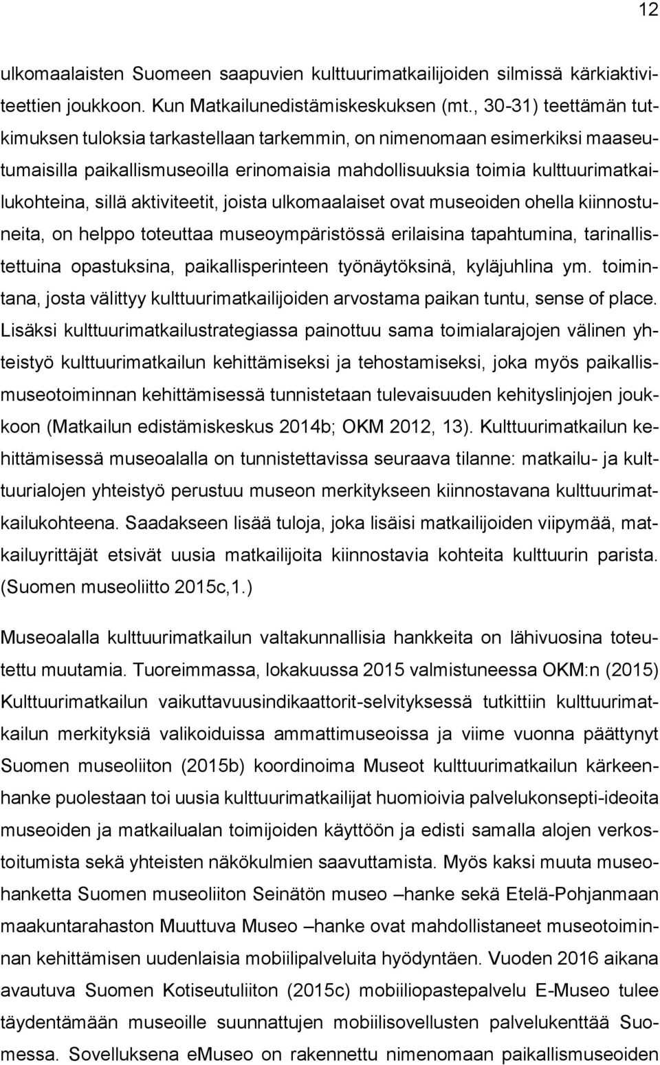 aktiviteetit, joista ulkomaalaiset ovat museoiden ohella kiinnostuneita, on helppo toteuttaa museoympäristössä erilaisina tapahtumina, tarinallistettuina opastuksina, paikallisperinteen