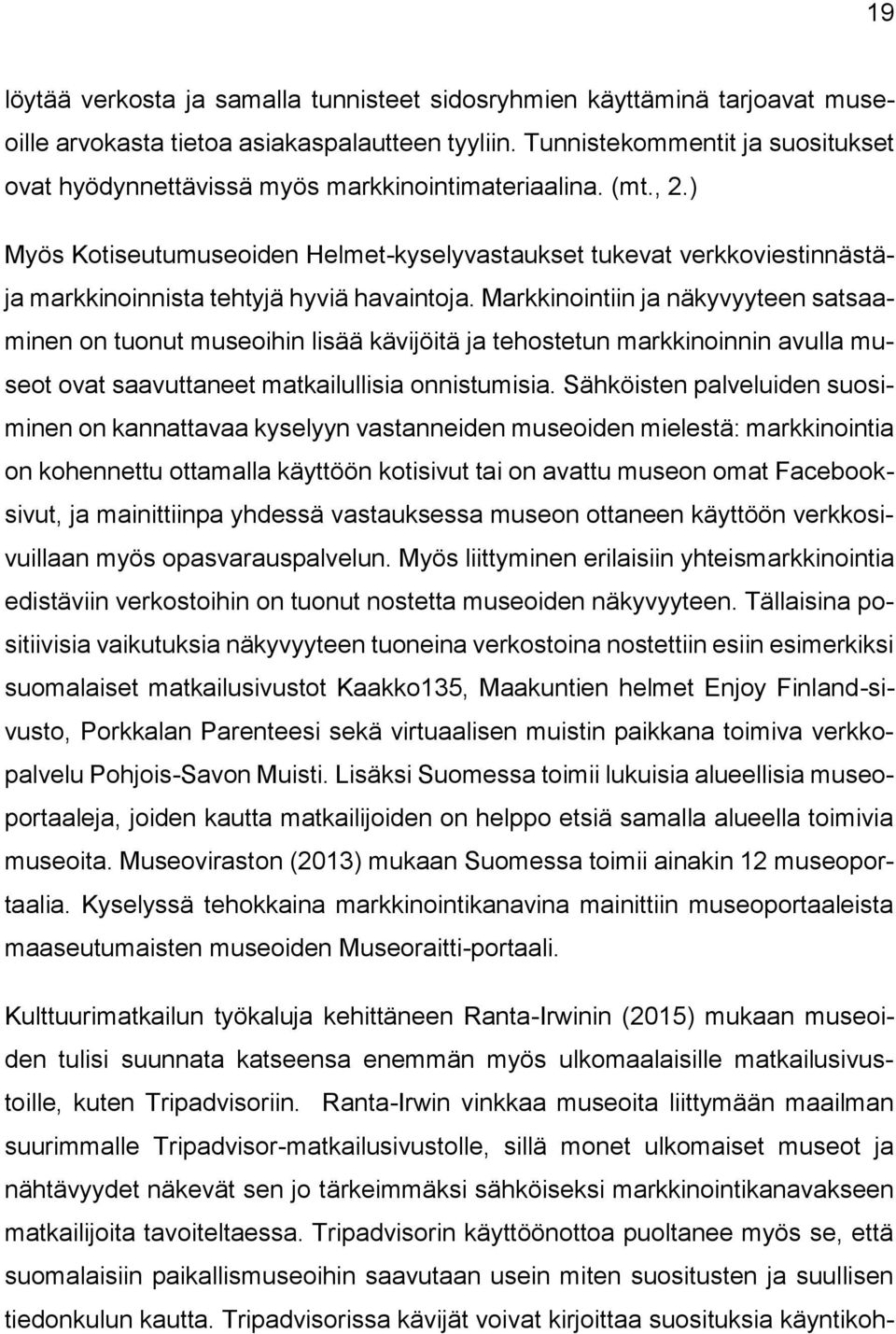 ) Myös Kotiseutumuseoiden Helmet-kyselyvastaukset tukevat verkkoviestinnästäja markkinoinnista tehtyjä hyviä havaintoja.