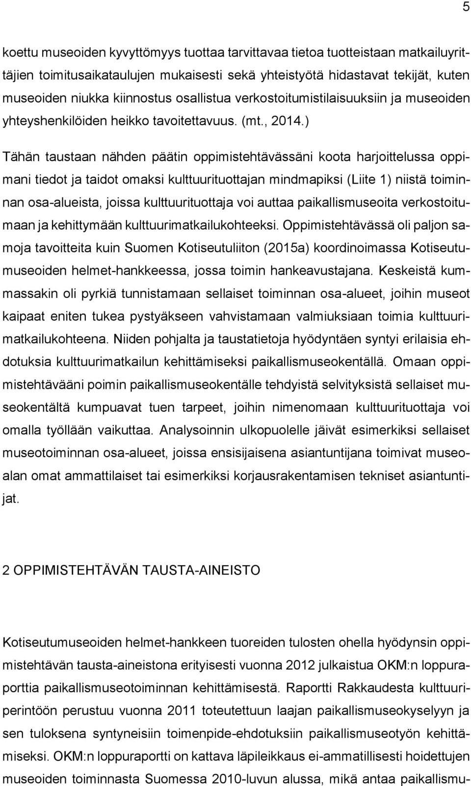 ) Tähän taustaan nähden päätin oppimistehtävässäni koota harjoittelussa oppimani tiedot ja taidot omaksi kulttuurituottajan mindmapiksi (Liite 1) niistä toiminnan osa-alueista, joissa