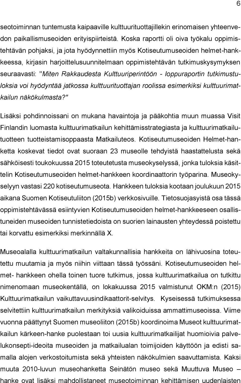 seuraavasti: "Miten Rakkaudesta Kulttuuriperintöön - loppuraportin tutkimustuloksia voi hyödyntää jatkossa kulttuurituottajan roolissa esimerkiksi kulttuurimatkailun näkökulmasta?