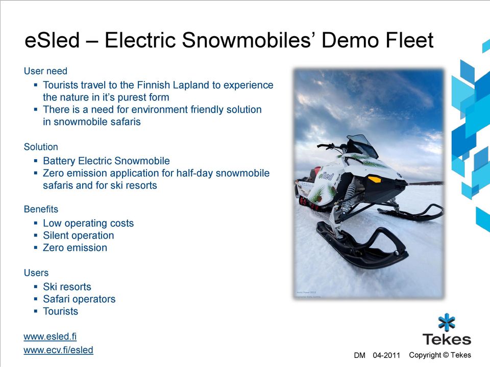 Snowmobile Zero emission application for half-day snowmobile safaris and for ski resorts Benefits Low operating