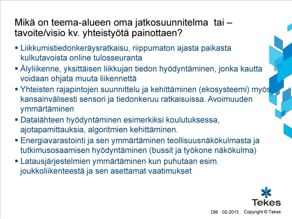 liikennettä Yhteisten rajapintojen suunnittelu ja kehittäminen (ekosysteemi) myös kansainvälisesti sensori ja tiedonkeruu ratkaisuissa.