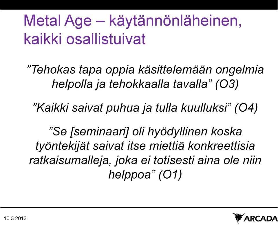 ja tulla kuulluksi (O4) Se [seminaari] oli hyödyllinen koska työntekijät saivat