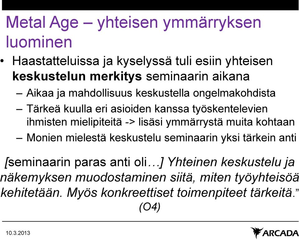 mielipiteitä -> lisäsi ymmärrystä muita kohtaan Monien mielestä keskustelu seminaarin yksi tärkein anti [seminaarin paras