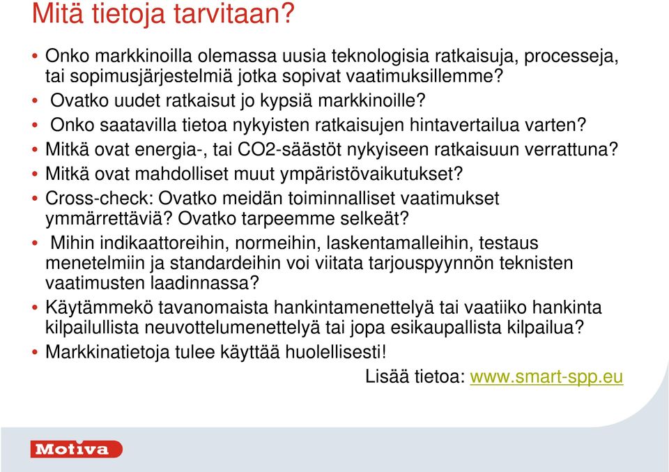 Cross-check: Ovatko meidän toiminnalliset i t vaatimukset t ymmärrettäviä? Ovatko tarpeemme selkeät?