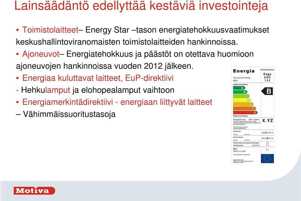 Ajoneuvot Energiatehokkuus ja päästöt on otettava huomioon ajoneuvojen hankinnoissa vuoden 2012 jälkeen.