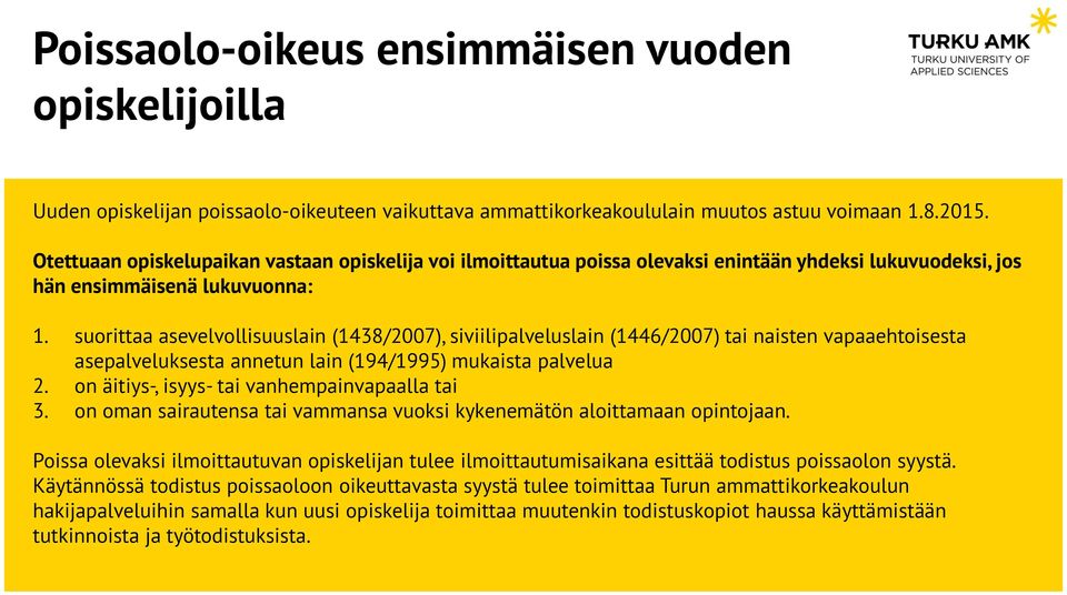 suorittaa asevelvollisuuslain (1438/2007), siviilipalveluslain (1446/2007) tai naisten vapaaehtoisesta asepalveluksesta annetun lain (194/1995) mukaista palvelua 2.