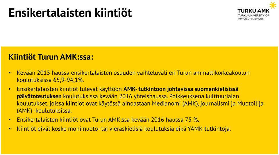 Ensikertalaisten kiintiöt tulevat käyttöön AMK- tutkintoon johtavissa suomenkielisissä päivätoteutuksen koulutuksissa kevään 2016 yhteishaussa.