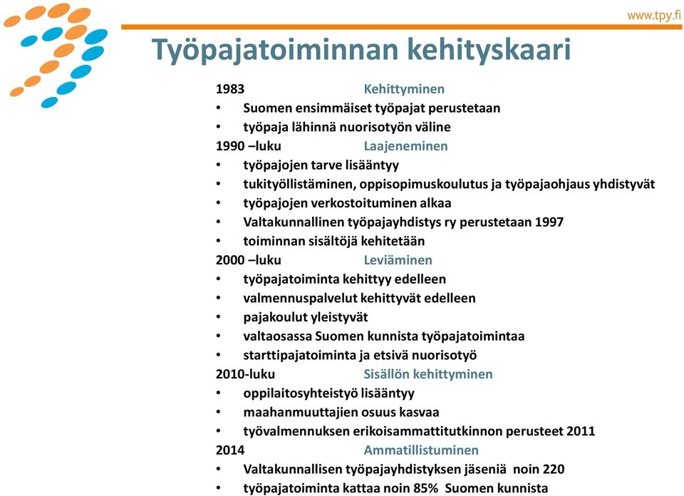 työpajatoiminta kehittyy edelleen valmennuspalvelut kehittyvät edelleen pajakoulut yleistyvät valtaosassa Suomen kunnista työpajatoimintaa starttipajatoiminta ja etsivä nuorisotyö 2010-luku Sisällön