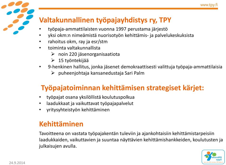 Sari Palm Työpajatoiminnan kehittämisen strategiset kärjet: työpajat osana yksilöllistä koulutuspolkua laadukkaat ja vaikuttavat työpajapalvelut yritysyhteistyön kehittäminen Kehittäminen