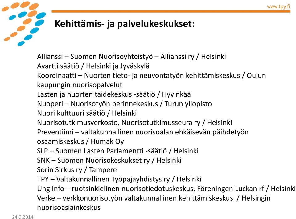 Lasten ja nuorten taidekeskus -säätiö / Hyvinkää Nuoperi Nuorisotyön perinnekeskus / Turun yliopisto Nuori kulttuuri säätiö / Helsinki Nuorisotutkimusverkosto, Nuorisotutkimusseura ry / Helsinki