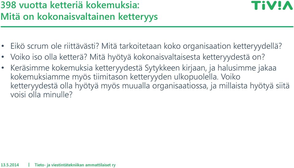 Keräsimme kokemuksia ketteryydestä Sytykkeen kirjaan, ja halusimme jakaa kokemuksiamme myös tiimitason ketteryyden ulkopuolella.