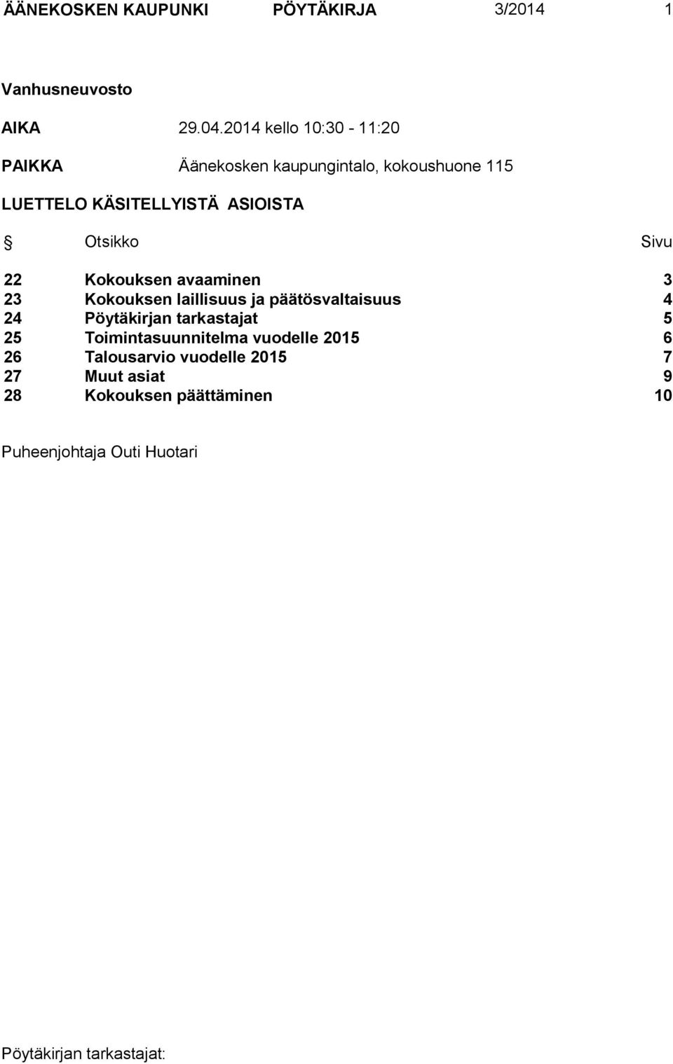 Otsikko Sivu 22 Kokouksen avaaminen 3 23 Kokouksen laillisuus ja päätösvaltaisuus 4 24 Pöytäkirjan