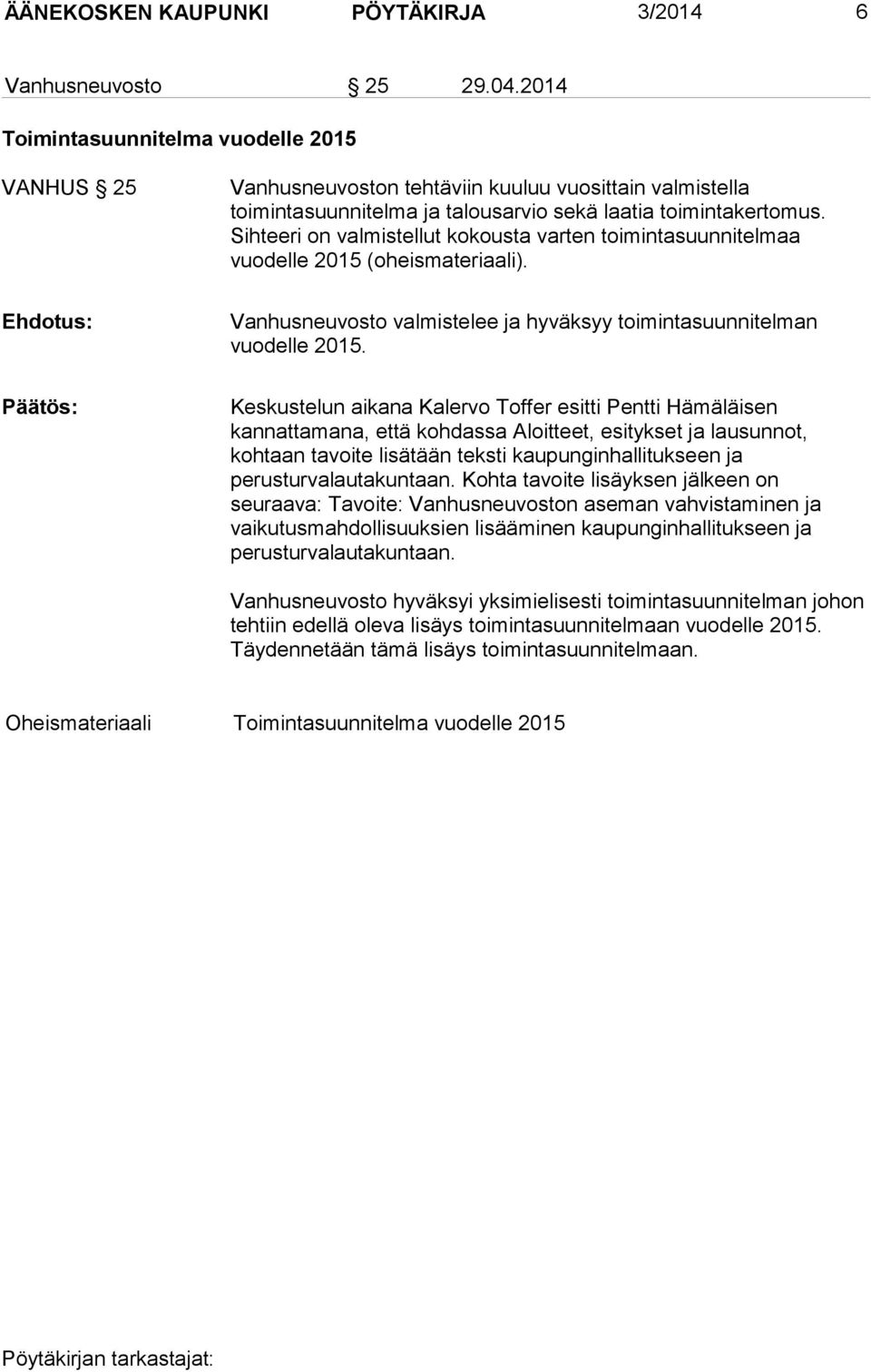 Sihteeri on valmistellut kokousta varten toimintasuunnitelmaa vuodelle 2015 (oheismateriaali). Ehdotus: Vanhusneuvosto valmistelee ja hyväksyy toimintasuunnitelman vuodelle 2015.