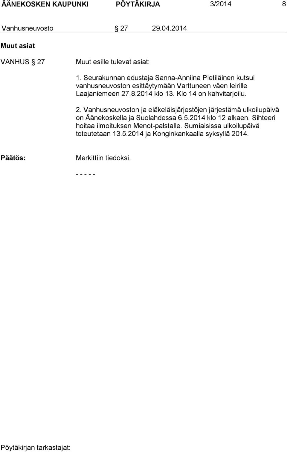 Klo 14 on kahvitarjoilu. 2. Vanhusneuvoston ja eläkeläisjärjestöjen järjestämä ulkoilupäivä on Äänekoskella ja Suolahdessa 6.5.